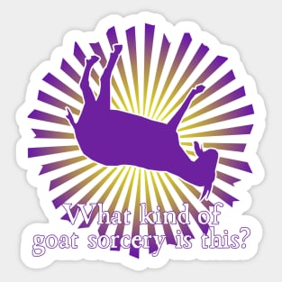 What Kind of Goat Sorcery is This? Sticker